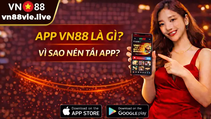 App VN88 Là Gì? Vì Sao Nên Tải App?