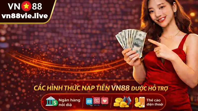 Các Hình Thức Nạp Tiền VN88 Được Hỗ Trợ