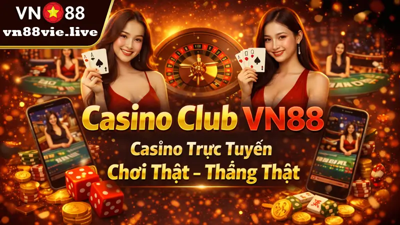 Casino Club VN88 - Casino Trực Tuyến Chơi Thật - Thắng Thật
