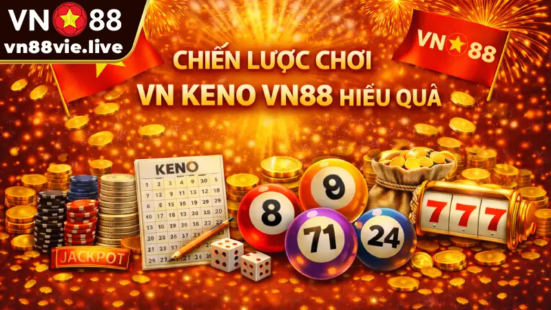 Keno VN88 - Đỉnh Cao Trong Thế Giới Cược Hiện Đại 2026 Chiến Lược Chơi VN Keno VN88 Hiệu Quả