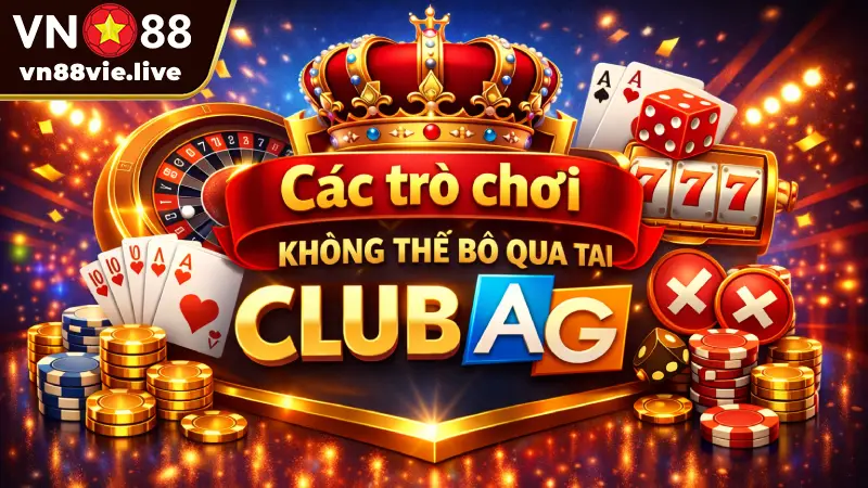 Các trò chơi không thể bỏ qua tại Club AG