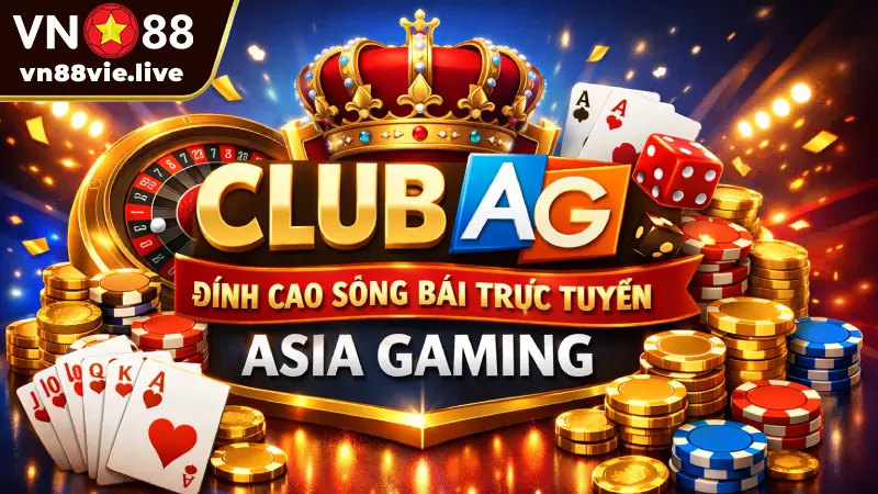 Club AG - Đỉnh cao sòng bài trực tuyến Asia Gaming