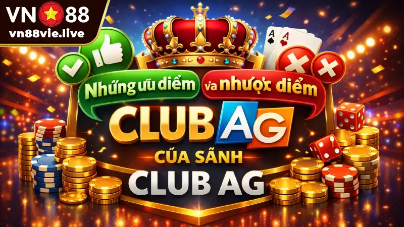 Những ưu điểm và nhược điểm của sảnh Club AG