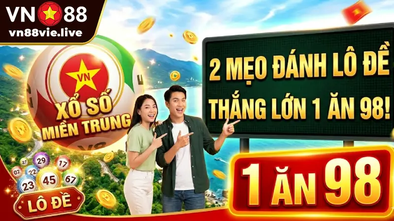Xổ Số Miền Trung VN88 - 2 Mẹo Đánh Lô Đề 1 Ăn 98 Thắng Lớn